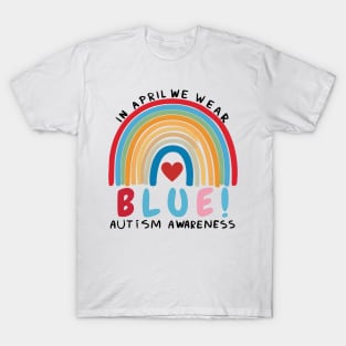 In April We Wear Blue Autism Awareness Month Happy Rainbow T-Shirt